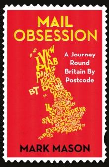 Mail Obsession : A Journey Round Britain by Postcode