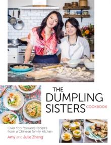 The Dumpling Sisters Cookbook : Over 100 Favourite Recipes From A Chinese Family Kitchen