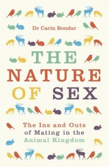 The Nature of Sex : The Ins and Outs of Mating in the Animal Kingdom