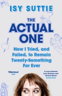 The Actual One : How I tried, and failed, to remain twenty-something for ever