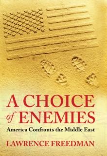 A Choice Of Enemies : America Confronts The Middle East