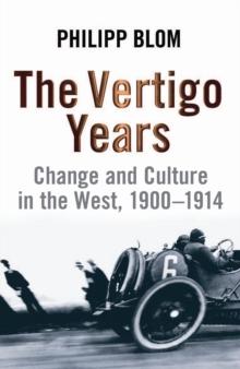 The Vertigo Years : Change And Culture In The West, 1900-1914