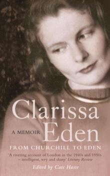 Clarissa Eden : A Memoir - From Churchill To Eden