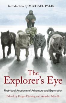 The Explorer's Eye : First-hand Accounts of Adventure and Exploration