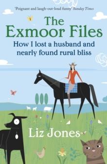 The Exmoor Files : How I Lost A Husband And Found Rural Bliss