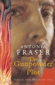 The Gunpowder Plot : Terror And Faith In 1605