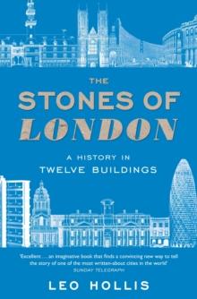 The Stones of London : A History in Twelve Buildings