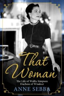 That Woman : The Life of Wallis Simpson, Duchess of Windsor