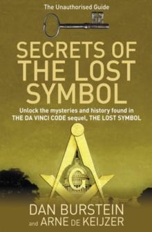 Secrets of the Lost Symbol : The Unauthorised Guide to the Mysteries Behind The Da Vinci Code Sequel