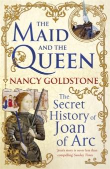 The Maid and the Queen : The Secret History of Joan of Arc