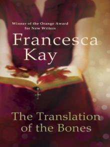 The Translation of the Bones : From the Winner of the Orange Award for New Writers 2009