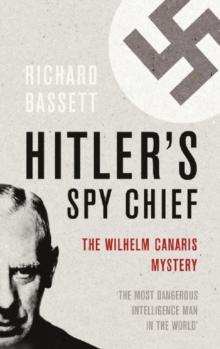 Hitler's Spy Chief : The Wilhelm Canaris Mystery