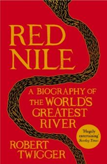 Red Nile : The Biography of the World's Greatest River