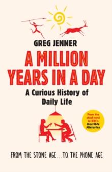 A Million Years in a Day : A Curious History of Daily Life