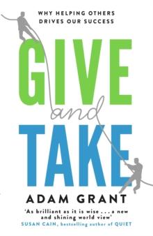 Give and Take : A Revolutionary Approach to Success