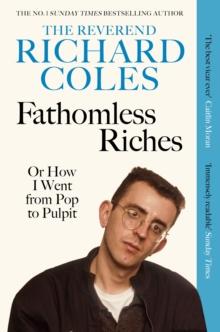 Fathomless Riches : Or How I Went From Pop to Pulpit