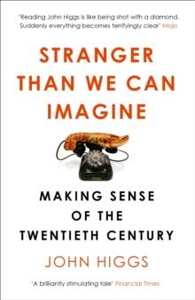 Stranger Than We Can Imagine : Making Sense of the Twentieth Century