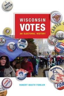 Wisconsin Votes : An Electoral History