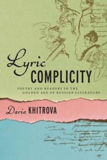 Lyric Complicity : Poetry and Readers in the Golden Age of Russian Literature