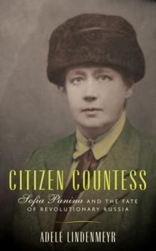 Citizen Countess : Sofia Panina and the Fate of Revolutionary Russia