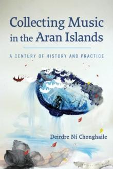 Collecting Music in the Aran Islands : A Century of History and Practice