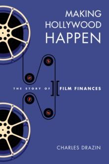 Making Hollywood Happen : The Story of Film Finances