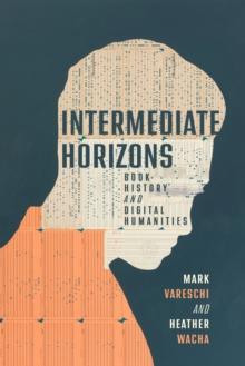 Intermediate Horizons : Book History and Digital Humanities