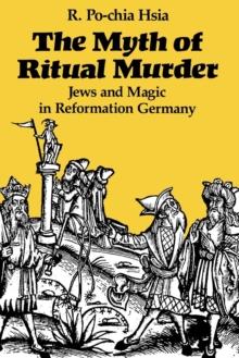 The Myth of Ritual Murder : Jews and Magic in Reformation Germany