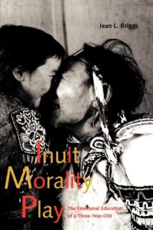 Inuit Morality Play : The Emotional Education of a Three-Year-Old