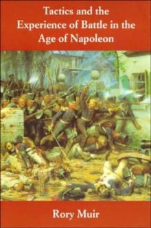 Tactics and the Experience of Battle in the Age of Napoleon