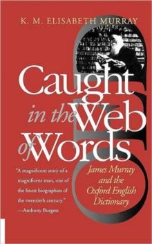 Caught in the Web of Words : James Murray and the Oxford English Dictionary