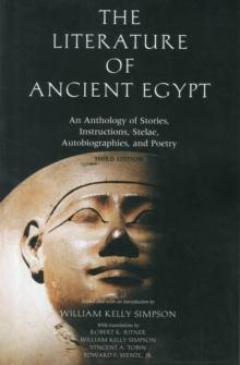 The Literature of Ancient Egypt : An Anthology of Stories, Instructions, Stelae, Autobiographies, and Poetry