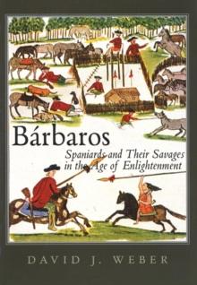 Barbaros : Spaniards and Their Savages in the Age of Enlightenment