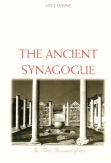 The Ancient Synagogue : The First Thousand Years