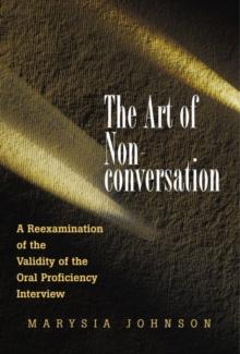 The Art of Non-conversation : A Reexamination of the Validity of the Oral Proficiency Interview