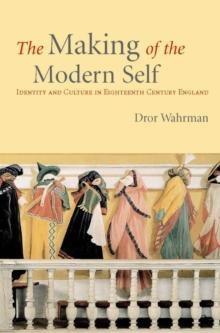 The Making of the Modern Self : Identity and Culture in Eighteenth-Century England