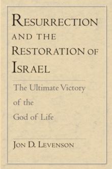 Resurrection and the Restoration of Israel : The Ultimate Victory of the God of Life