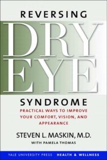 Reversing Dry Eye Syndrome : Practical Ways to Improve Your Comfort, Vision, and Appearance