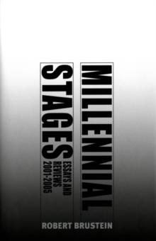 Millennial Stages : Essays and Reviews 2001-2005