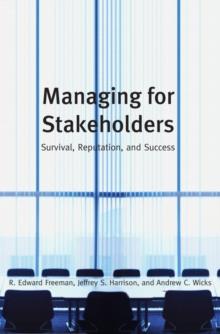 Managing for Stakeholders : Survival, Reputation, and Success