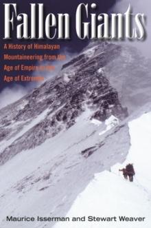 Fallen Giants : A History of Himalayan Mountaineering from the Age of Empire to the Age of Extremes