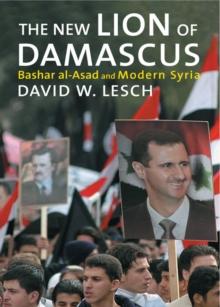 The New Lion of Damascus : Bashar al-Asad and Modern Syria