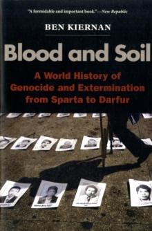 Blood and Soil : A World History of Genocide and Extermination from Sparta to Darfur