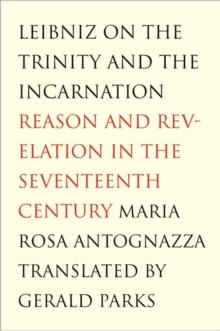 Leibniz on the Trinity and the Incarnation : Reason and Revelation in the Seventeenth Century