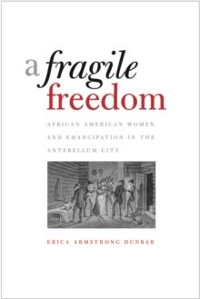 A Fragile Freedom : African American Women and Emancipation in the Antebellum City