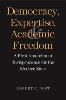 Democracy, Expertise, and Academic Freedom : A First Amendment Jurisprudence for the Modern State