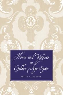 Honor and Violence in Golden Age Spain