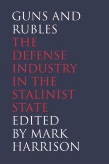 Guns and Rubles : The Defense Industry in the Stalinist State