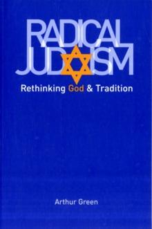 Radical Judaism : Rethinking God and Tradition