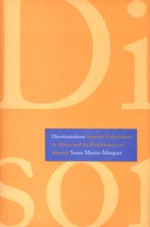 Disorientations : Spanish Colonialism in Africa and the Performance of Identity